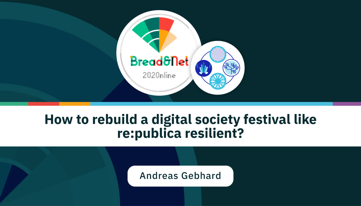 How to rebuild a digital society festival like re:publica resilient? [Bread&Net 2020 Session]